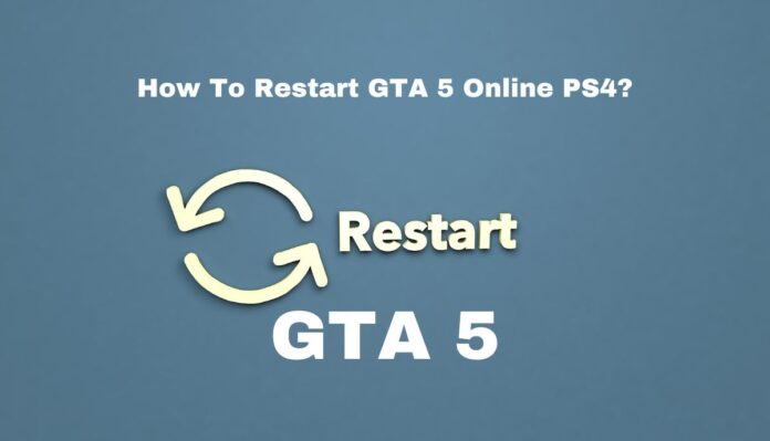 How To Restart GTA 5 Online PS4?
