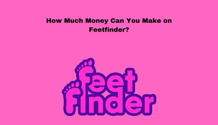 How Much Money Can You Make on Feetfinder?